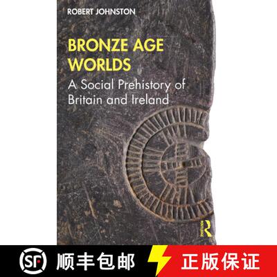 【3-4周达】Bronze Age Worlds: A Social Prehistory of Britain and Ireland [9781138037885]