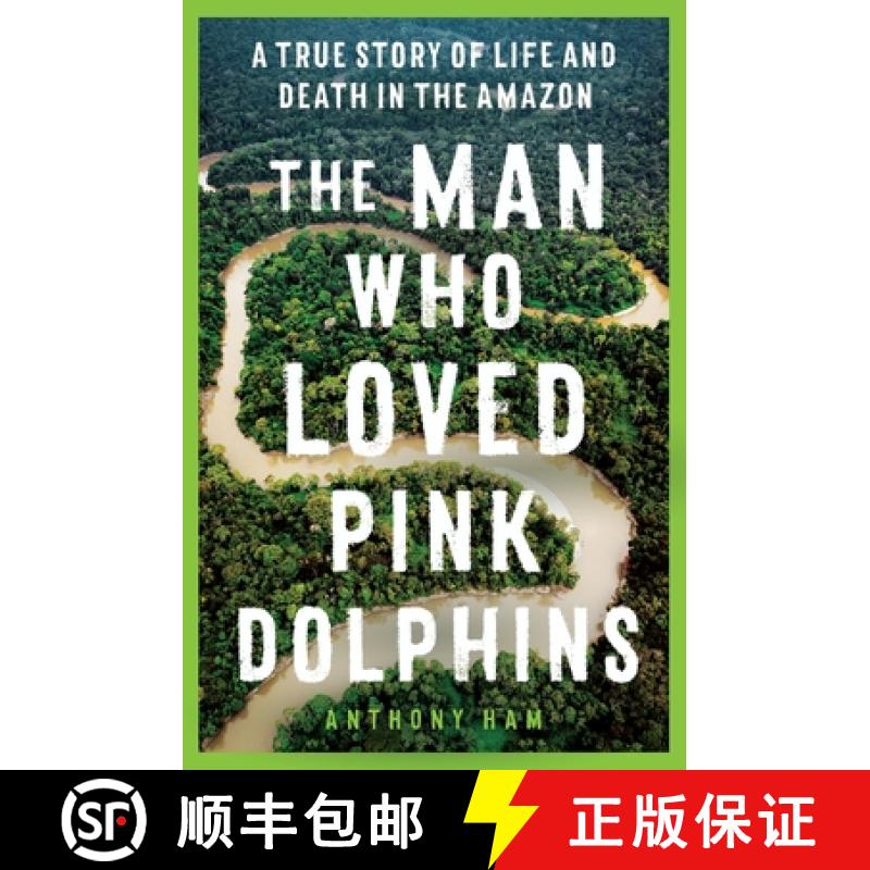 【3-4周达】The Man Who Loved Pink Dolphins: A True Story of Life and Death in the Amazon [9781761065514]