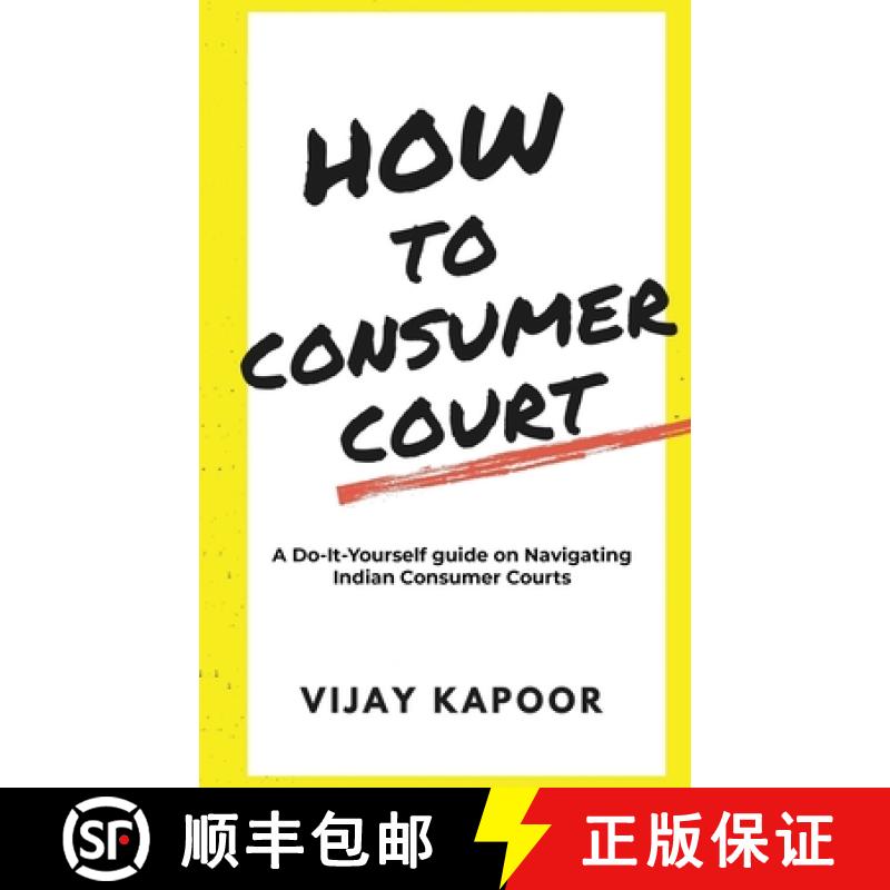 【3-4周达】How to Consumer Court: A Do-it-Yourself guide on Navigating Indian Consumer Courts [9798885039512]