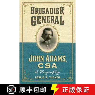 【3-4周达】Brigadier General John Adams, CSA : A Biography [9780786474844]