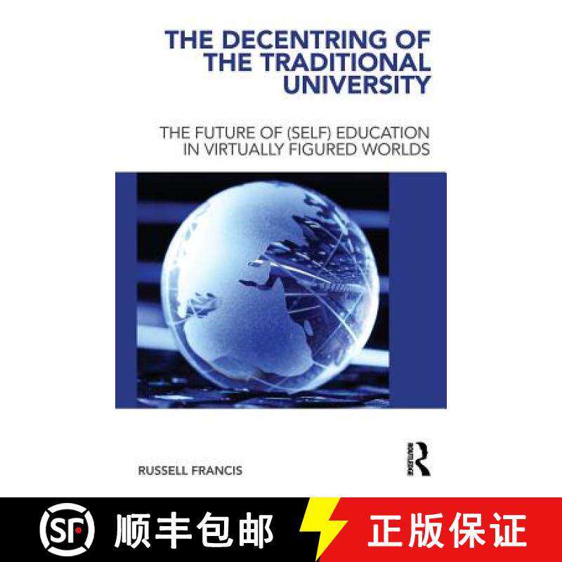 【3-4周达】The Decentring of the Traditional University : The Future of (Self) Education in Virtually... [9780415681001]