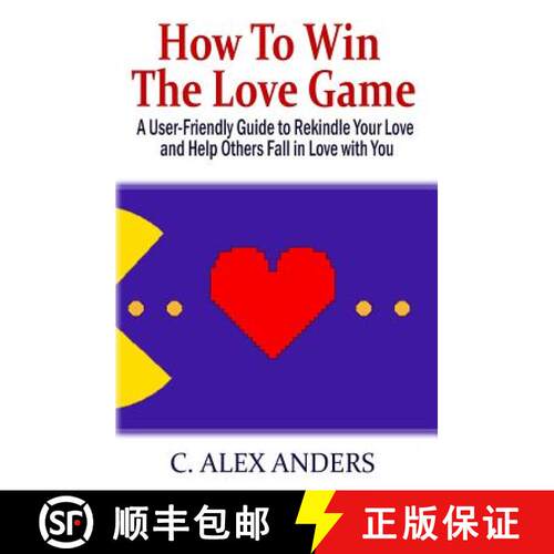 【3-4周达】How to Win the Love Game: A User-Friendly Guide to Rekindle Your Love and Help Others Fall... [9780982713211]