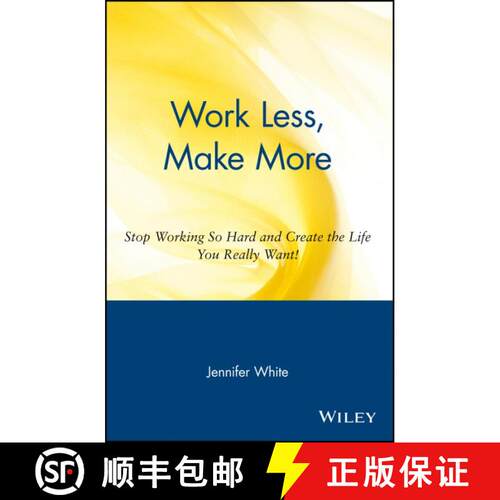 【3-4周达】Work Less, Make More: Stop Working So Hard And Create The Life You Really Want! [Wiley经管] [9780471354857]