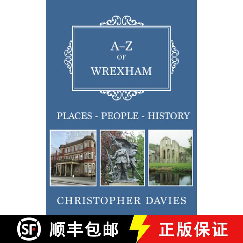 【2-3周达】A-Z of Wrexham: Places-People-History [9781445699059]