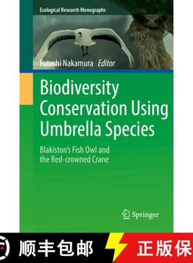 【3-4周达】Biodiversity Conservation Using Umbrella Species: Blakiston's Fish Owl and the Red-Crowned... [9789811072024]
