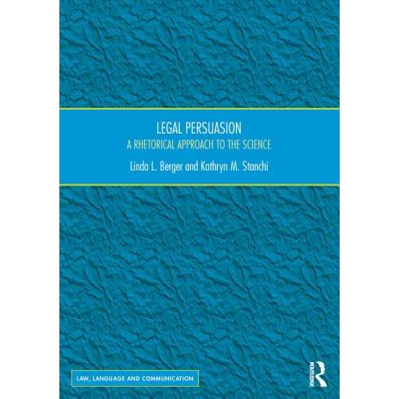 【4周达】Legal Persuasion: A Rhetorical Approach to the Science [9781472464521] 书籍/杂志/报纸 法律类原版书 原图主图