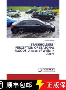预订 STAKEHOLDERS’ PERCEPTION OF SEASONAL FLOODS: A case of Weija in Accra [9786139460908]