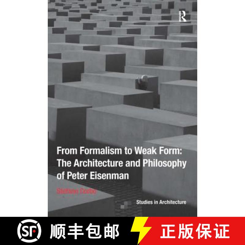【3-4周达】From Formalism to Weak Form: The Architecture and Philosophy of Peter Eisenman: The Archit... [9781472443144]