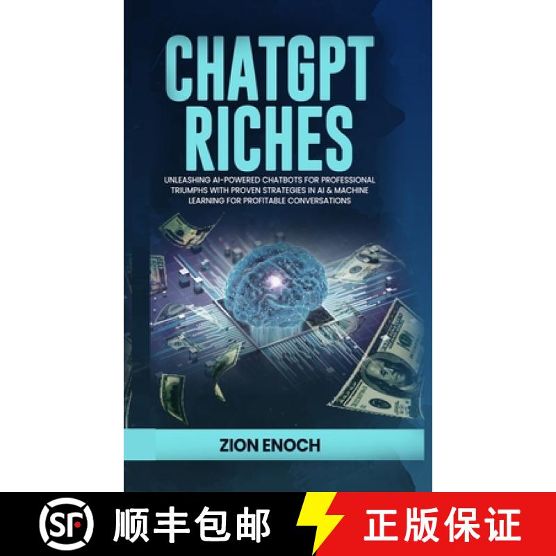 【3-4周达】ChatGPT Riches: Unleashing AI-Powered Chatbots for Professional Triumphs with Proven Strat... [9781738371822]