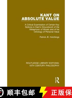 【3-4周达】精装 Kant on Absolute Value: A Critical Examination of Certain Key Notions in Kant's 'Grou... [9780367135850]