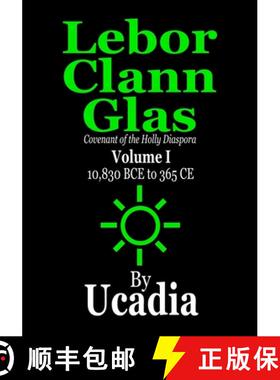 【3-4周达】Lebor Clann Glas: Covenant of the Holly Diaspora: Volume I: 10,830 BCE to 365 CE [9781644190098]