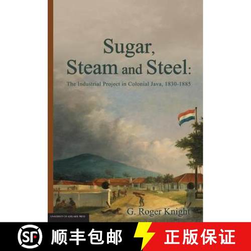 【3-4周达】Sugar, Steam and Steel: The Industrial Project in Colonial Java, 1830-1885 [9781922064981]
