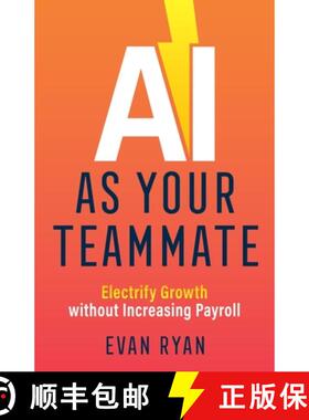 【3-4周达】AI as Your Teammate: Electrify Growth without Increasing Payroll [9781544526300]