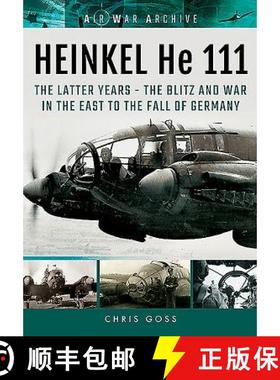 【3-4周达】Heinkel He 111: The Latter Years - the Blitz and War in the East to the Fall of Germany [9781848324459]
