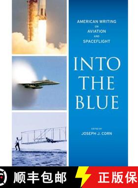 【3-4周达】Into the Blue: American Writing on Aviation and Spaceflight: A Library of America Special ... [9781598531084]