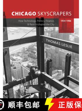 【3-4周达】Chicago Skyscrapers, 1934-1986: How Technology, Politics, Finance, and Race Reshaped the City [9780252044953]