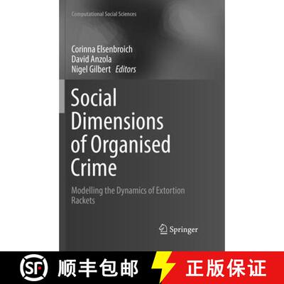 【3-4周达】Social Dimensions of Organised Crime : Modelling the Dynamics of Extortion Rackets (Softco... [9783319832296]