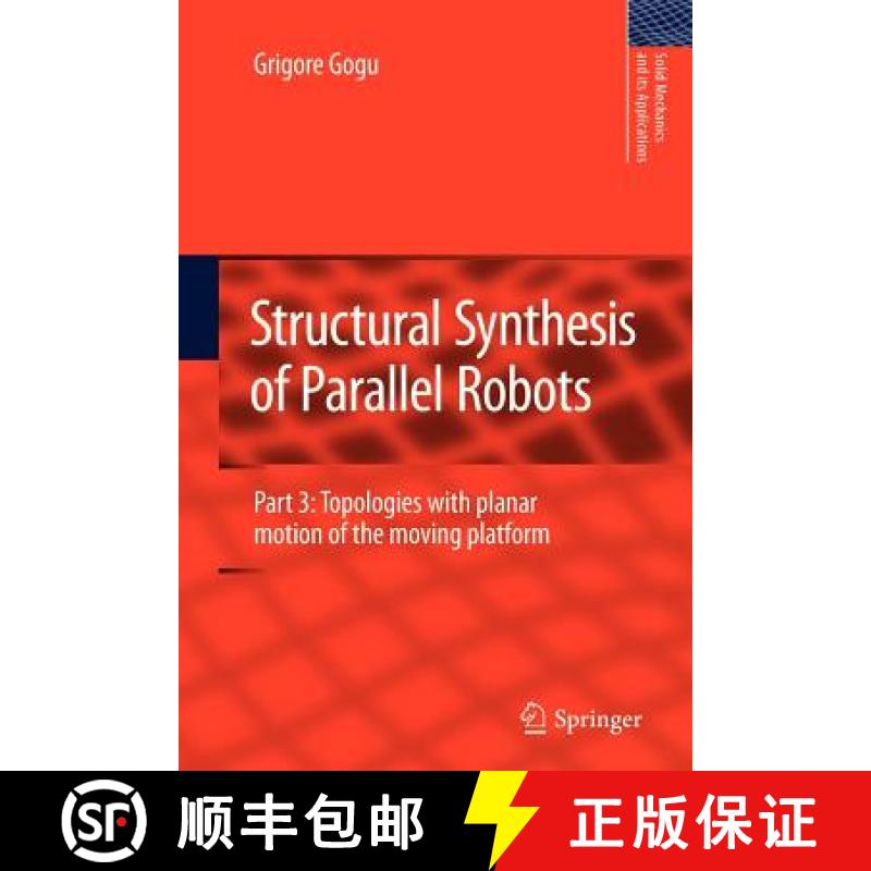 【4周达】Structural Synthesis of Parallel Robots : Part 3: Topologies with Planar Motion of the Movin... [9789400733411]