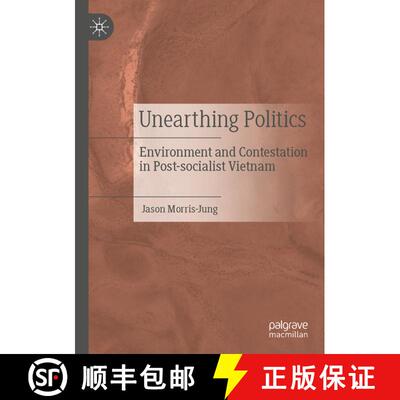 【3-4周达】Unearthing Politics : Environment and Contestation in Post-socialist Vietnam [9789811631269]