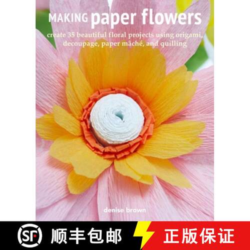 【3-4周达】Making Paper Flowers: Create 35 Beautiful Floral Projects Using Origami, Decoupage, Paper ... [9781800651135]