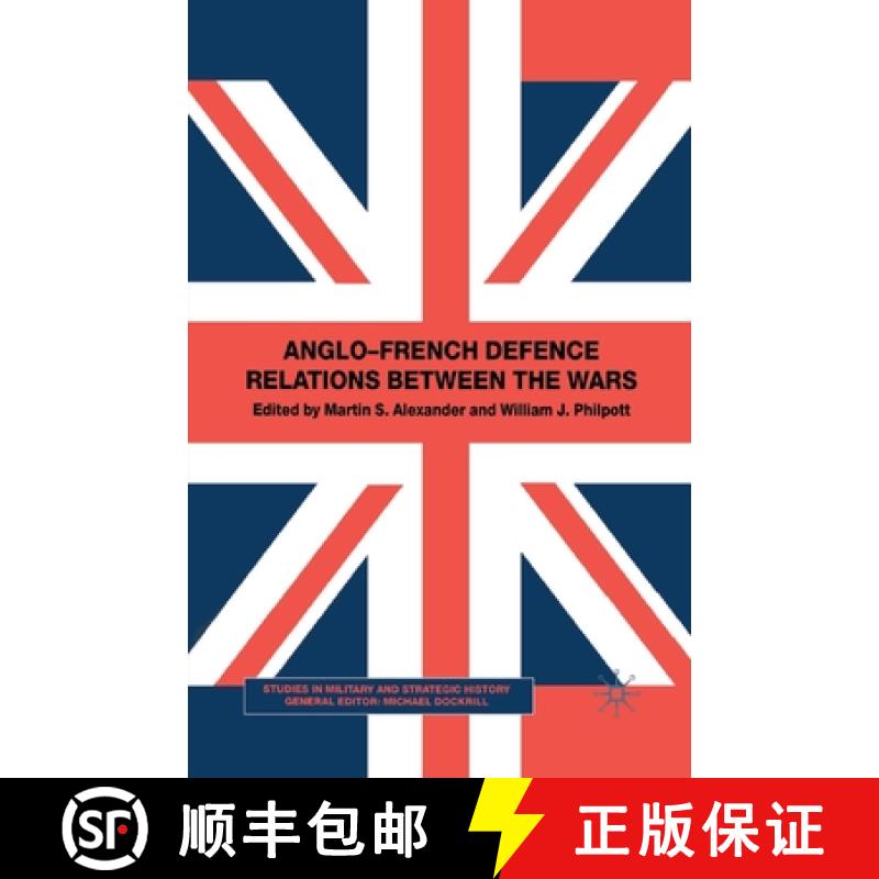【3-4周达】Anglo-French Defence Relations Between the Wars [9781349413362]