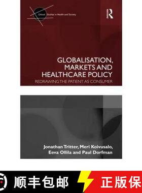 【3-4周达】Globalisation, Markets and Healthcare Policy : Redrawing the Patient as Consumer [9780415417020]