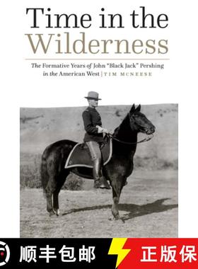 预订 Time in the Wilderness: The Formative Years of John Black Jack Pershing in the American West [9781640124066]