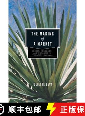 【3-4周达】The Making of a Market: Credit, Henequen, and Notaries in Yucatán, 1850-1900 [9780271052137]