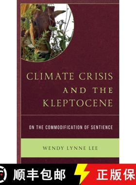 预订 Climate Crisis and the Kleptocene : On the Commodification of Sentience [9781793607966]