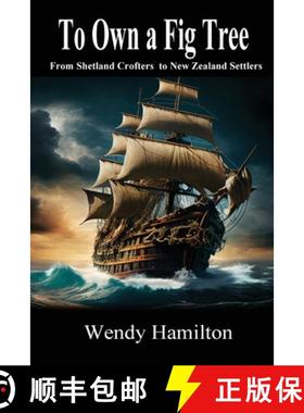 预订 To Own a Fig Tree: From Shetland Crofters to New Zealand Settlers [9781925888898]