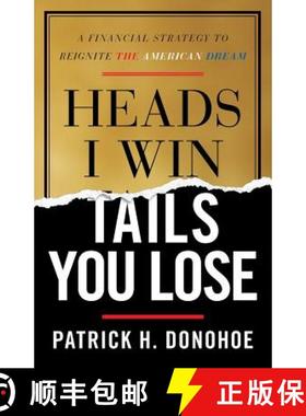 预订 Heads I Win, Tails You Lose: A Financial Strategy to Reignite the American Dream [9781544510842]