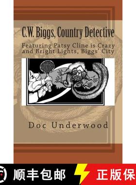 预订 C.W. Biggs, Country Detective: Featuring Patsy Cline is Crazy and Bright Lights, Biggs' City [9780989984102]