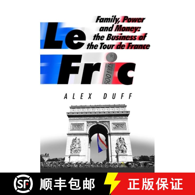 【3-4周达】Le Fric: Family, Power and Money: The Business of the Tour de France [9781408716724]