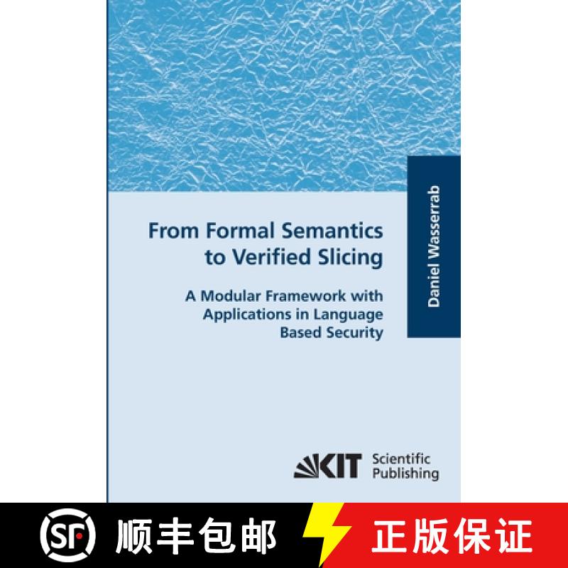 【2-3周达】From Formal Semantics to Verified Slicing : A Modular Framework with Applications in Langu... [9783866445949]