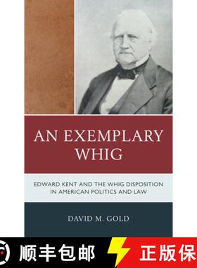 预订 An Exemplary Whig : Edward Kent and the Whig Disposition in American Politics and Law [9780739172728]