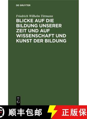 预订 Blicke auf die Bildung unserer Zeit und auf Wissenschaft und Kunst der Bildung [9783112399194]