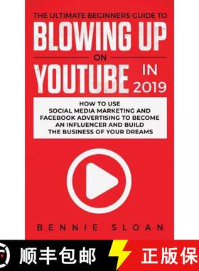 【3-4周达】Ultimate Beginners Guide to Blowing Up on YouTube in 2019: How to Use Social Media Marketi... [9781950788262]