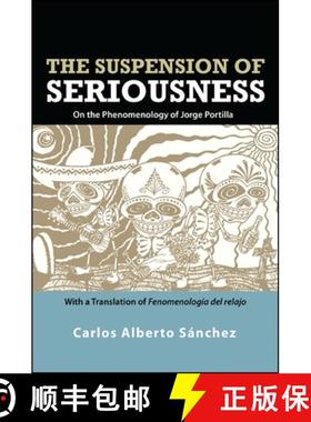 【3-4周达】The Suspension of Seriousness: On the Phenomenology of Jorge Portilla, with a Translation ... [9781438444680]