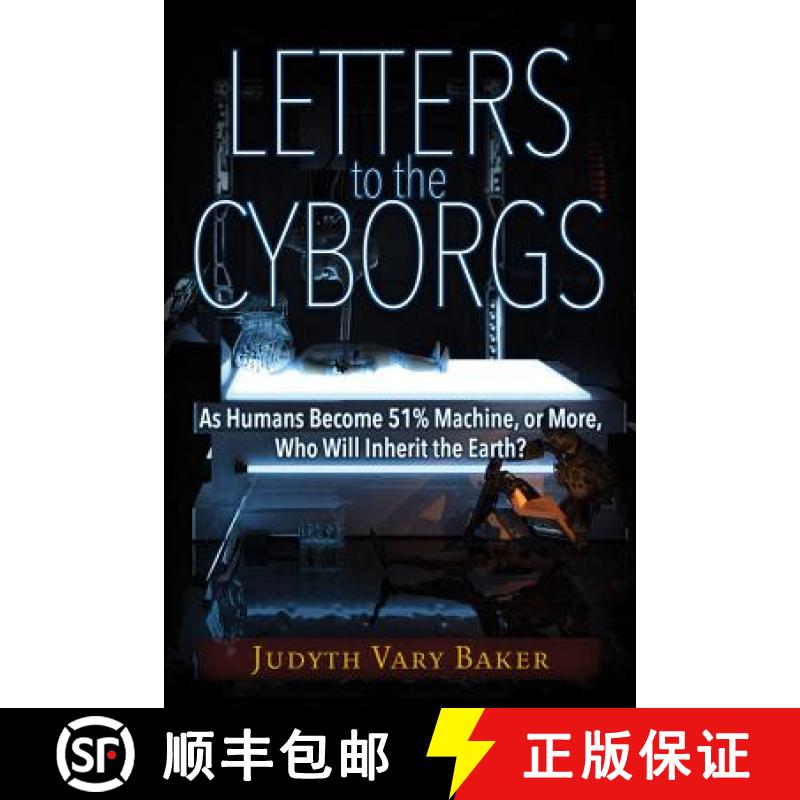 预订 Letters to the Cyborgs: As Humans Become 51% Machine, or More, Who Will Inherit the Earth? [9781634240741]