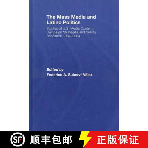 【3-4周达】精装 The Mass Media and Latino Politics: Studies of U.S. Media Content, Campaign Strategie... [9780805857047]