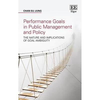 【4周达】Performance Goals in Public Management and Policy: The Nature and Implications of Goal Ambig... [9781788971843]