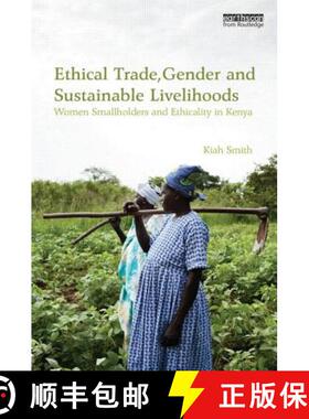 【3-4周达】Ethical Trade, Gender and Sustainable Livelihoods: Women Smallholders and Ethicality in Kenya [9780415821544]
