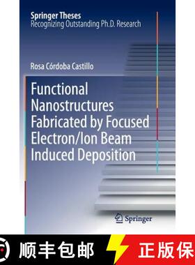 【3-4周达】Functional Nanostructures Fabricated by Focused Electron/Ion Beam Induced Deposition [9783319375533]