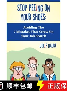 【3-4周达】Stop Peeing On Your Shoes: Avoiding the 7 Mistakes That Screw Up Your Job Search [9781439246504]