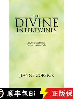 【3-4周达】The Divine Intertwines: A light-worker's Spiritual Adventure in Silicon Valley [9781504386937]