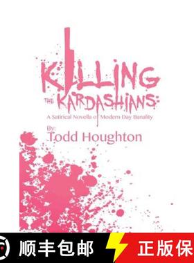 预订 Killing the Kardashians: A Satirical Novella of Modern Day Banality [9780692802823]
