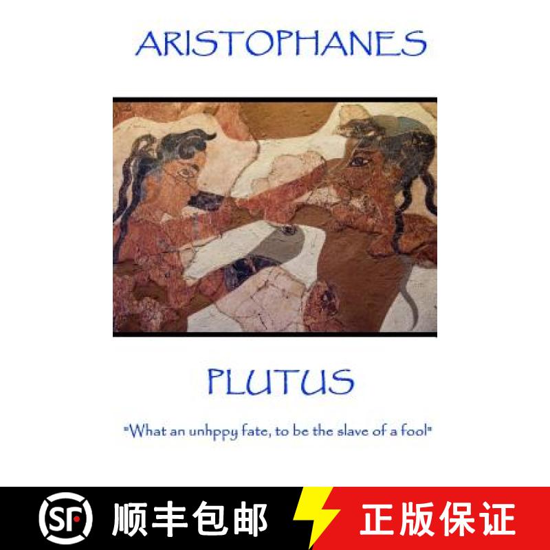 【3-4周达】Aristophanes - Plutus: What an unhppy fate, to be the slave of a fool [9781787371286]