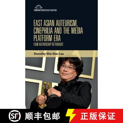 【3-4周达】East Asian Auteurism, Cinephilia and the Media Platform Era: Film Authorship Rethought [9781399536691]