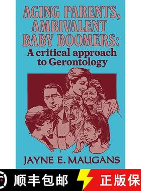 预订 Aging Parents, Ambivalent Baby Boomers : A Critical Approach to Gerontology [9780930390235]