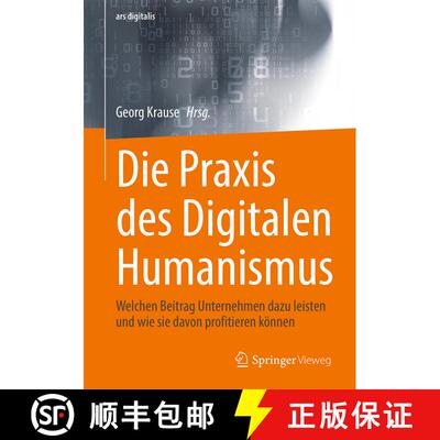 【3-4周达】Die Praxis des Digitalen Humanismus: Welchen Beitrag Unternehmen dazu leisten und wie sie ... [9783658429454]